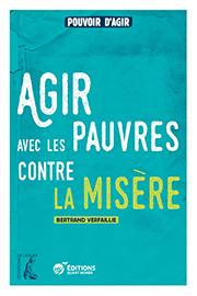 Premier ouvrage de la collection Pouvoir d’agir « Agir avec les pauvres contre la misère »